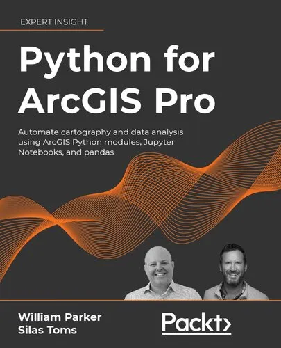 Python for ArcGIS Pro: Automate cartography and data analysis using ArcGIS Python modules, Jupyter Notebooks, and pandas