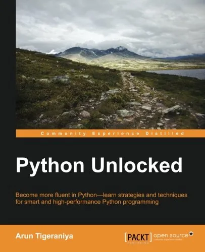 Python unlocked : become more fluent in Python--learn strategies and techniques for smart and high-performance Python programming