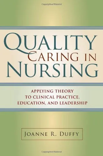 Quality Caring in Nursing: Applying Theory to Clinical Practice, Education, and Leadership