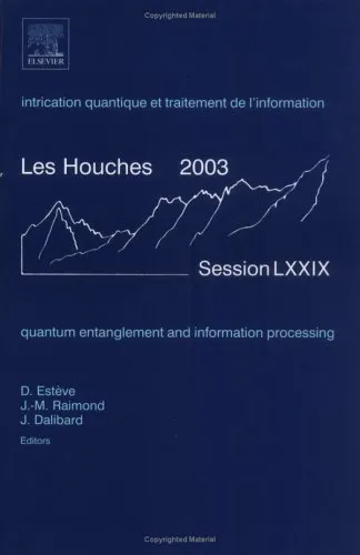 Quantum Entanglement and Information Processing, École d' été de Physique des Houches Session LXXIX