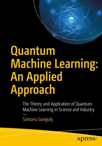 Quantum Machine Learning: An Applied Approach. The Theory and Application of Quantum Machine Learning in Science and Industry