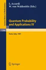 Quantum Probability and Applications IV: Proceedings of the Year of Quantum Probability, held at the University of Rome II, Italy, 1987