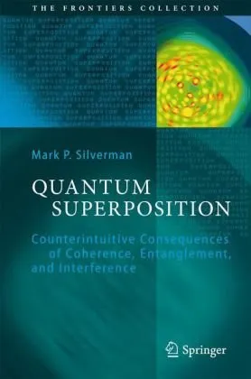 Quantum Superposition: Counterintuitive Consequences of Coherence, Entanglement, and Interference