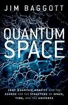 Quantum space. Loop quantum gravity and the search for the structure of space, time, and the universe