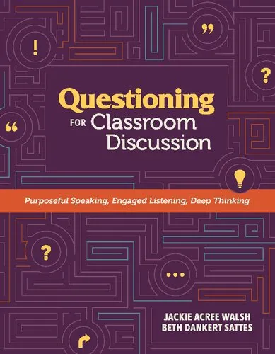 Questioning for Classroom Discussion: Purposeful Speaking, Engaged Listening, Deep Thinking