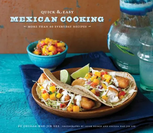 Quick & Easy Mexican Cooking: More Than 80 Everyday Recipes