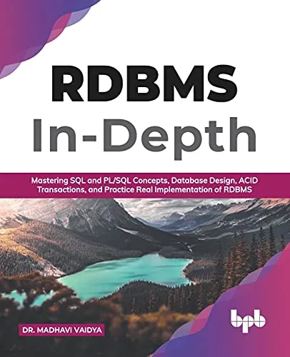 RDBMS In-Depth: Mastering SQL and PL/SQL Concepts, Database Design, ACID Transactions, and Practice Real Implementation of RDBM (English Edition)