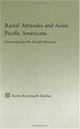 Racial Attitudes and Asian Pacific Americans:  Demystifying the Model Minority (Studies in Asian Americans: Reconceptualizing Culture, History, Politics)