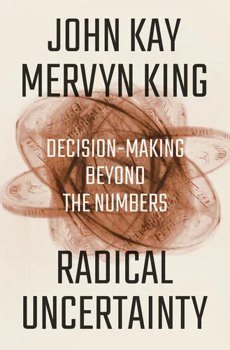 Radical Uncertainty: Decision-Making Beyond the Numbers