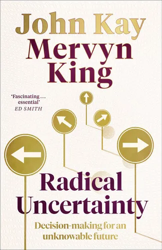 Radical Uncertainty: Decision-making for an Unknowable Future