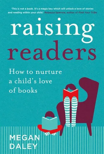 Raising Readers: How to Nurture a Child's Love of Books