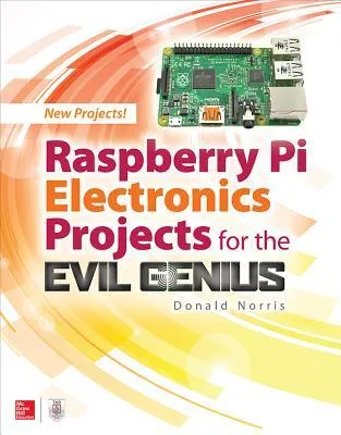 Raspberry Pi Electronics Projects for the Evil Genius™