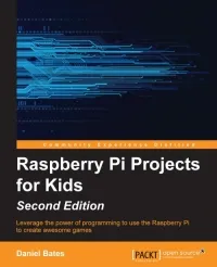 Raspberry Pi Projects for Kids, 2nd Edition: Leverage the power of programming to use the Raspberry Pi to create awesome games