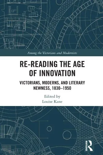 Re-Reading the Age of Innovation: Victorians, Moderns, and Literary Newness, 1830-1950