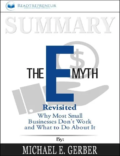 Readtrepreneur Publishing summarizing a book by Michael E Gerber Summary of The E-Myth Revisited Why Most Small Businesses Don’t Work and What to Do about It by M E Gerber CreateSpace IPP