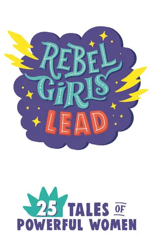 Rebel Girls Lead: 25 Tales of Powerful Women