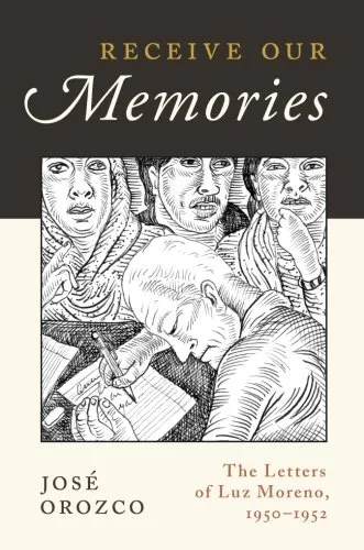 Receive our memories : the letters of Luz Moreno, 1950-1952