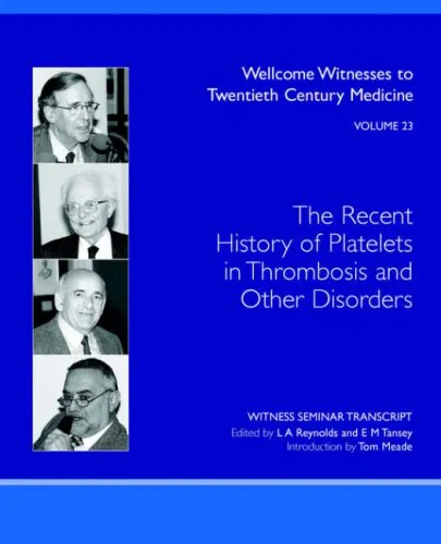 Recent History of Platelets in Thrombosis and Other Disorders (Wellcome Witnesses to Twentieth Century Medicine  Vol 23)