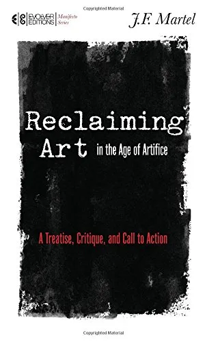 Reclaiming Art in the Age of Artifice: A Treatise, Critique, and Call to Action