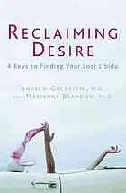 Reclaiming desire : 4 keys to finding your lost libido