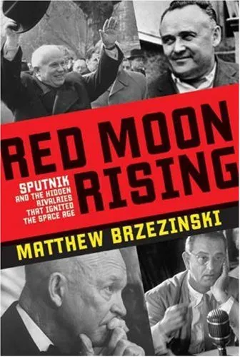 Red Moon Rising: Sputnik and the Hidden Rivalries that Ignited the Space Age