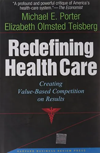 Redefining Health Care: Creating Value-Based Competition on Results