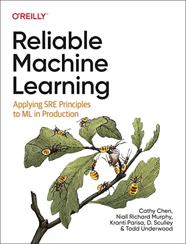 Reliable Machine Learning: Applying SRE Principles to ML in Production. Early Release