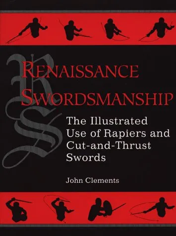 Renaissance Swordsmanship: The Illustrated Book Of Rapiers And Cut And Thrust Swords And Their Use