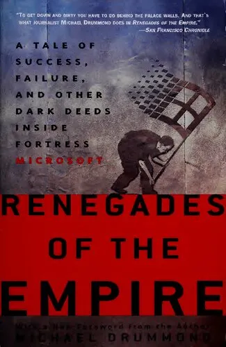 Renegades of the Empire: A Tale of Success, Failure, and Other Dark Deeds Inside Fortress Microsoft