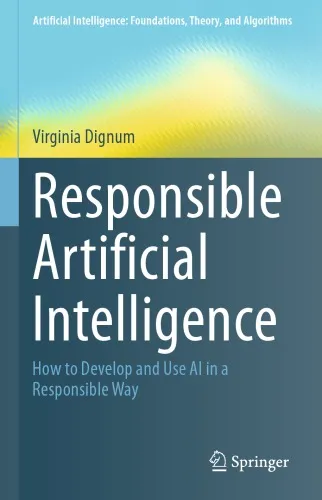 Responsible Artificial Intelligence: How To Develop And Use AI In A Responsible Way