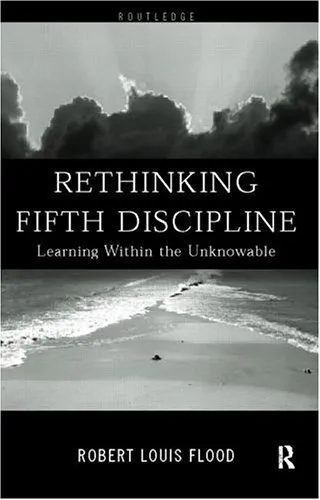 Rethinking the Fifth Discipline: Learning Within the Unknowable