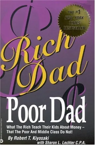 Rich Dad, Poor Dad: What the Rich Teach Their Kids About Money--That the Poor and Middle Class Do Not!