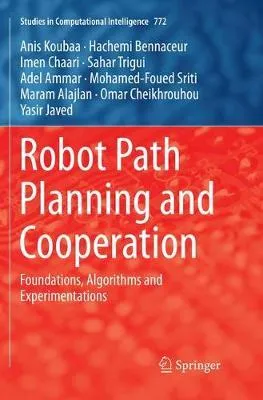 Robot Path Planning and Cooperation. Foundations, Algorithms and Experimentations