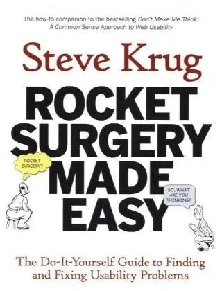 Rocket Surgery Made Easy: The Do-It-Yourself Guide to Finding and Fixing Usability Problems