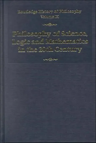 Routledge History of Philosophy: Philosophy of Science, Logic and Mathematics in the 20th Century (Pt.1)