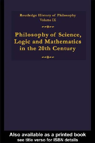 Routledge History of Philosophy. Philosophy of Science, Logic and Math in the 20th Century