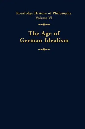 Routledge History of Philosophy. The Age of German Idealism