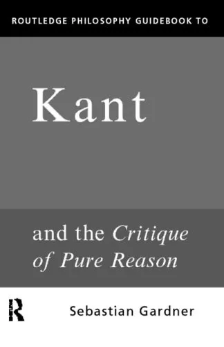 Routledge Philosophy GuideBook to Kant and the Critique of Pure Reason (Routledge Philosophy GuideBooks)