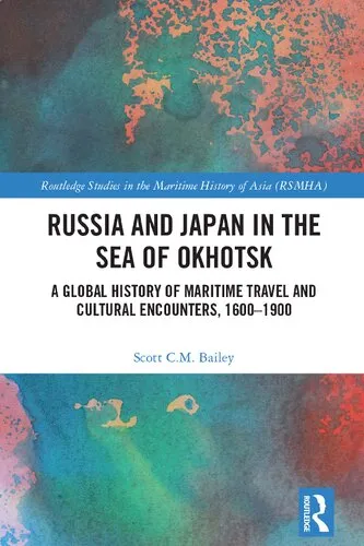 Russia and Japan in the Sea of Okhotsk: A Global History of Maritime Travel and Cultural Encounters, 1600-1900