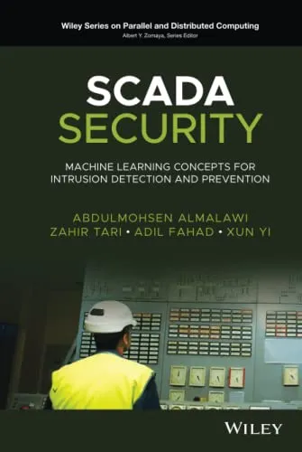 SCADA Security: Machine Learning Concepts for Intrusion Detection and Prevention (Wiley Series on Parallel and Distributed Computing)