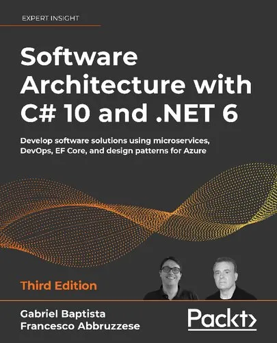 SOFTWARE ARCHITECTURE WITH C# 10 AND .NET 6 : develop software solutions using... microservices, devops, ef core, and design pattern.