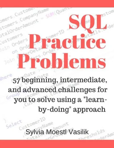 SQL Practice Problems: 57 Beginning, Intermediate, and Advanced Challenges for You to Solve Using a ''Learn-By-Doing'' Approach