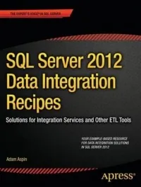 SQL Server 2012 Data Integration Recipes: Solutions for Integration Services and Other ETL Tools