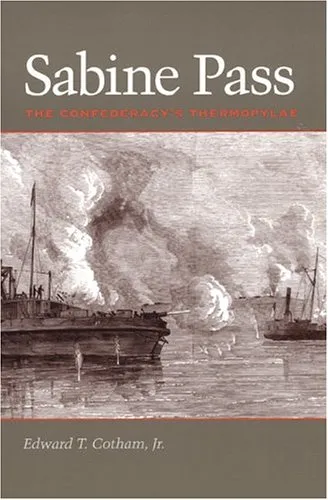 Sabine Pass: The Confederacy's Thermopylae (Clifton and Shirley Caldwell Texas Heritage Series)