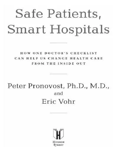 Safe patients, smart hospitals: how one doctor's checklist can help us change health care from the inside out