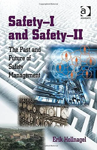 Safety-I and Safety-II: The Past and Future of Safety Management