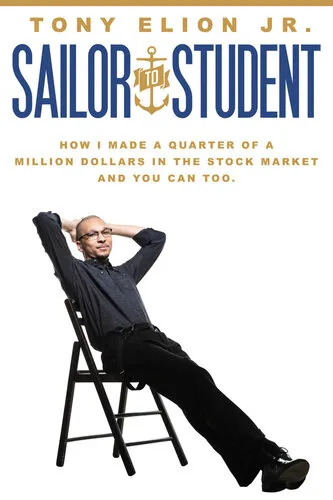 Sailor to Student: How I Made a Quarter of a Million Dollars in the Stock Market, and You Can Too.