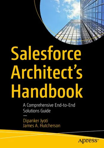 Salesforce Architect's Handbook: A Comprehensive End-to-End Solutions Guide