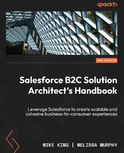 Salesforce B2C Solution Architect's Handbook - Second Edition: Leverage Salesforce to create scalable and cohesive business-to-consumer experiences