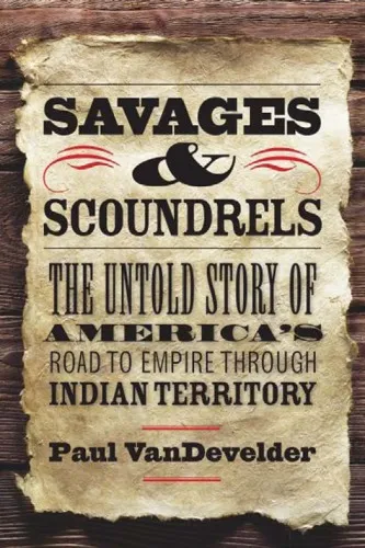 Savages and Scoundrels: The Untold Story of America's Road to Empire through Indian Territory